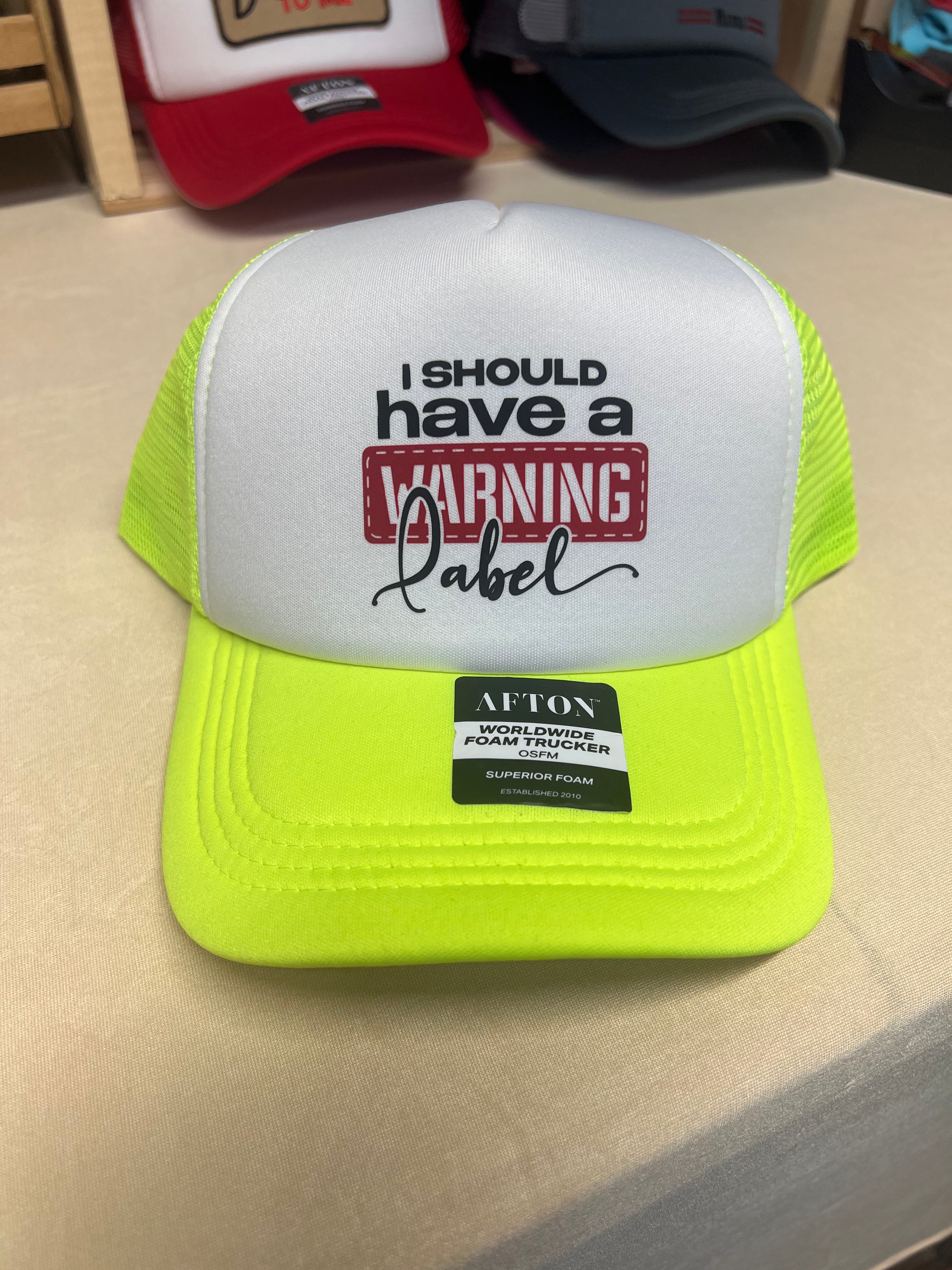 I should have a warning label trucker hat